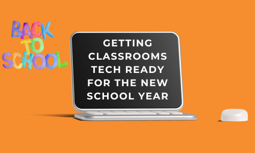 Getting Classrooms Tech Ready for the New School Year